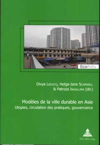 Divya Leducq et Helga-Jane Scarwell - Modèles de la ville durable en Asie - Utopies, circulation des pratiques, gouvernance.