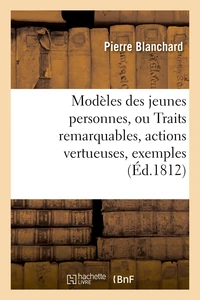Modèles des jeunes personnes, ou Traits remarquables, actions vertueuses,