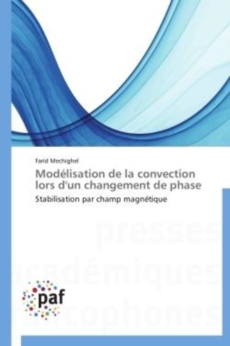 Modélisation de la convection lors d'un changement de phase. Stabilisation par champ magnétique