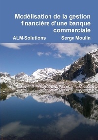 Serge Moulin - Modelisation de La Gestion Financiere D'Une Banque Commerciale.