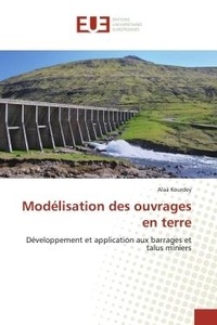 Alaa Kourdey - Modélisation des ouvrages en terre - Développement et application aux barrages et talus miniers.