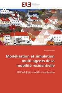 Igor Agbossou - Modélisation et simulation multi-agents de la mobilité résidentielle - Méthodologie, modèle et application.