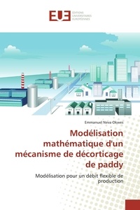 Emmanuel Neva Okwes - Modélisation mathématique d'un mécanisme de décorticage de paddy - Modélisation pour un débit flexible de production.