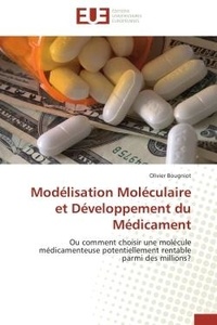 Olivier Bougniot - Modélisation Moléculaire et Développement du Médicament - Ou comment choisir une molécule médicamenteuse potentiellement rentable parmi des millions?.
