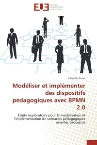 Julien Da Costa - Modéliser et implémenter des dispositifs pédagogiques avec BPMN 2.0 - Etude exploratoire pour la modélisation et l'implémentation de scénarios pédagogiques orientés processus.