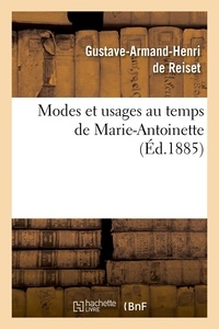 Gustave-Armand Henri Reiset (de) - Modes et usages au temps de Marie-Antoinette (Éd.1885).