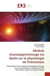 Fatma Megdiche et Choumous Kallel - Module d'autoapprentissage via Opale sur la physiologie de l'hémostase - Elaboration d'un module d'autoapprentissage sur la physiologie et l'exploration de l'hémostase grâce.