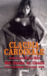 Claudia Cardinale - Moi, Claudia, toi, Claudia - Le roman d'une vie.