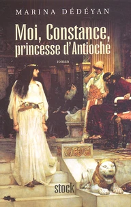 Moi, Constance, princesse d'Antioche