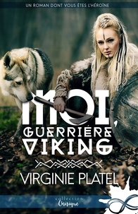 Virginie Platel - Moi, guerrière viking.