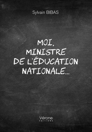 Sylvain Bibas - Moi, ministre de l'Education nationale....
