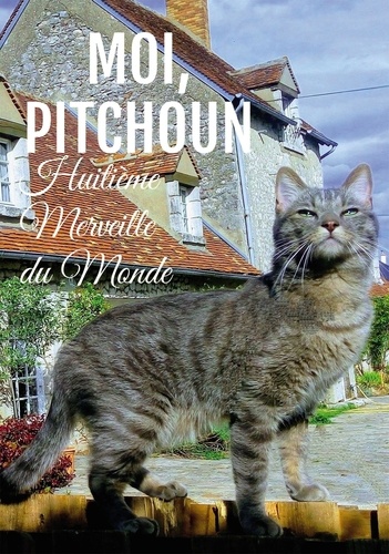 Pitchoun - Moi, pitchoun - Huitième Merveille du Monde.