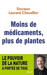 Laurent Chevallier - Moins de médicaments, plus de plantes.