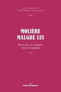 Elodie Bénard et Marc Douguet - Molière malgré lui - Récits de vie, imagerie, mise-en-légende.
