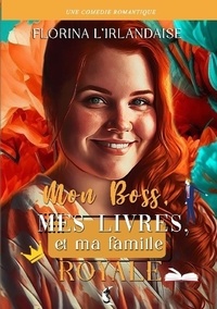 Florina L'Irlandaise - Mon boss, mes livres & ma famille royale.