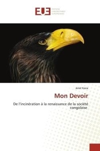Jeriel Kasia - Mon Devoir - De l'incinération à la renaissance de la société congolaise.