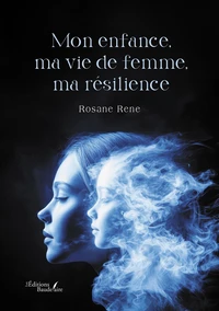 Mon enfance, ma vie de femme, ma résilience