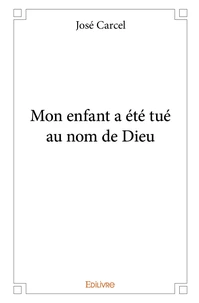 Mon enfant a été tué au nom de Dieu