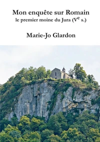 Mon enquête sur Romain, le premier moine du Jura (Ve s.)