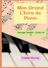 Colette Mourey - Mon grand l'ivre de piano - Ouvrage complet cycles 1 et 2.