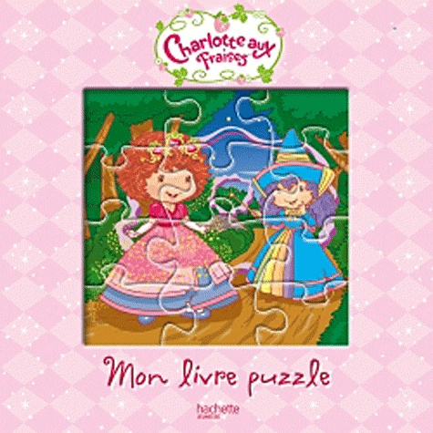  Hachette - Mon livre puzzle Charlotte aux Fraises.