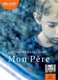 Grégoire Delacourt - Mon père. 1 CD audio MP3