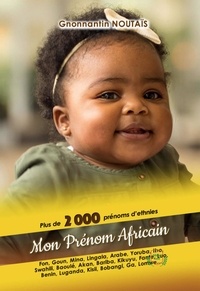 Gnonnantin Noutaïs - Mon prénom africain - Plus de 2000 prénoms d'ethnies. Fon, Goun, Mina, Ewe, Yoruba, Baoulé, Zulu, Haoussa, Luo, Kikuyu,....