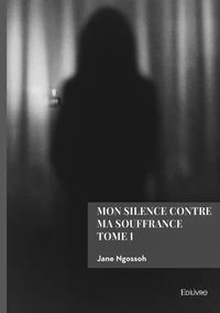 Mon silence contre ma souffrance - Tome 1