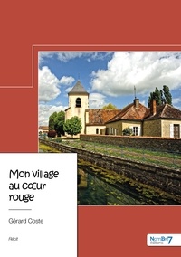 Gérard Coste - Mon village au coeur rouge.