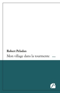 Robert Peladan - Mon village dans la tourmente.