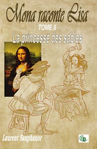 Laurent Sauphanor - Mona raconte Lisa Tome 2 : La princesse des sables.