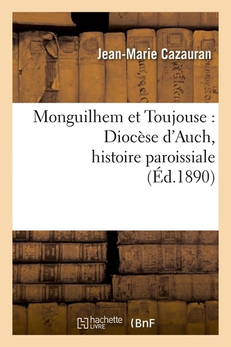 Monguilhem et Toujouse : Diocèse d'Auch, histoire paroissiale (Éd.1890)