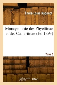 Émile-Louis Ragonot - Monographie des Phycitinae et des Galleriinae. Tome 8.