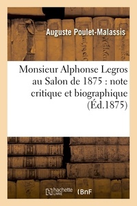 Auguste Poulet-Malassis - Monsieur Alphonse Legros au Salon de 1875 : note critique et biographique.