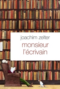 Joachim Zelter - Monsieur l'écrivain - Nouvelle sur la littérature.