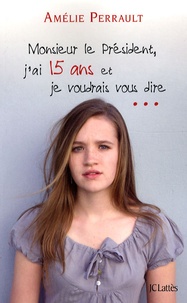 Amélie Perrault - Monsieur le Président, j'ai quinze ans et je voudrais vous dire.