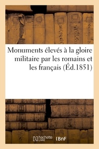  Collectif - Monuments élevés à la gloire militaire par les romains et les français.