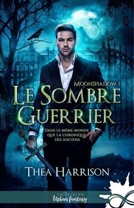 Thea Harrison - Moonshadow Tome 1 : Le sombre guerrier.