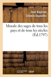 Jean-Baptiste Chemin-Dupontès - Morale des sages de tous les pays et de tous les siècles.