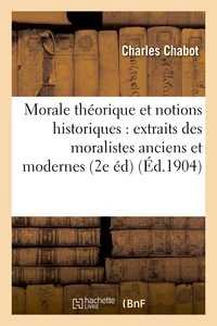 Morale théorique et notions historiques : extraits des moralistes anciens et modernes (2e édition)