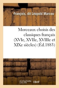 François Marcou - Morceaux choisis des classiques français (XVIe, XVIIe, XVIIIe et XIXe siècles), à l'usage des.