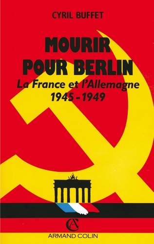  Buffet - Mourir pour Berlin - La France et l'Allemagne, 1945-1949.