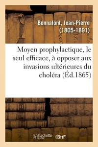 Moyen prophylactique, le seul efficace, à opposer aux invasions ultérieures du choléra