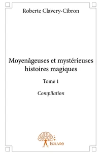 Moyenâgeuses et mystérieuses histoires magiques - Tome 1