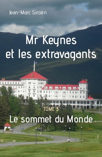 Mr Keynes et les extravagants Tome 3 Le sommet du monde