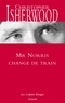 Christopher Isherwood - Mr Norris change de train.
