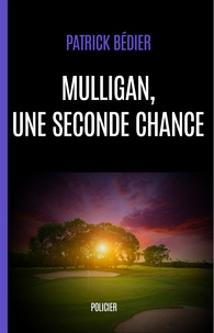 Patrick Bédier - Mulligan, une seconde chance.
