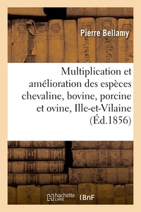 Pierre Bellamy - Multiplication et amélioration des espèces chevaline, bovine, porcine et ovine - dans le département d'Ille-et-Vilaine.