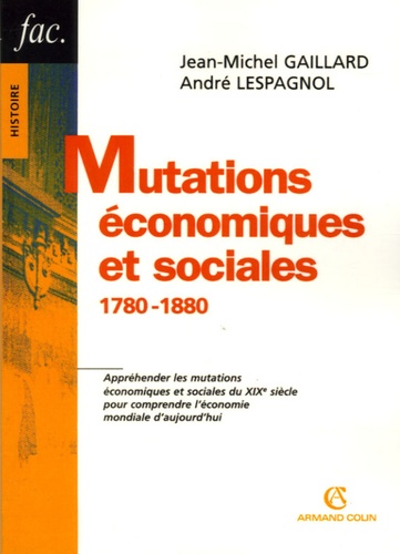 Jean-Michel Gaillard et André Lespagnol - Mutations économiques et sociales - 1780-1880.