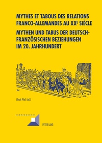 Ulrich Pfeil - Mythes et tabous des relations franco-allemandes au XXe siècle.